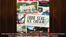 Popular book  Four Seas Ice Cream Sailing Through the Sweet History of Cape Cods Favorite Ice Cream