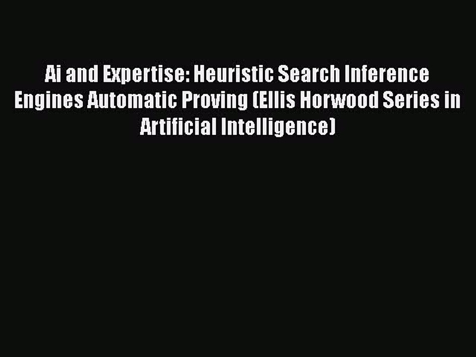 [PDF] Ai and Expertise: Heuristic Search Inference Engines Automatic Proving (Ellis Horwood