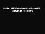 Read Building MPLS-Based Broadband Access VPNs (Networking Technology) Ebook Free