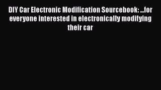 [Read Book] DIY Car Electronic Modification Sourcebook: ...for everyone interested in electronically