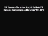 [Read Book] VW Camper - The Inside Story: A Guide to VW Camping Conversions and Interiors 1951-2012