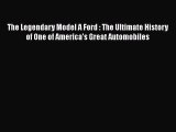 [Read Book] The Legendary Model A Ford : The Ultimate History of One of America's Great Automobiles