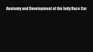 [Read Book] Anatomy and Development of the Indy Race Car  EBook