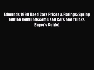 [Read Book] Edmunds 1999 Used Cars Prices & Ratings: Spring Edition (Edmundscom Used Cars and