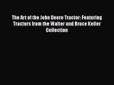 [Read Book] The Art of the John Deere Tractor: Featuring Tractors from the Walter and Bruce