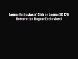 [Read Book] Jaguar Enthusiasts' Club on Jaguar XK 120 Restoration (Jaguar Enthusiast) Free