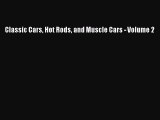 [Read Book] Classic Cars Hot Rods and Muscle Cars - Volume 2  EBook