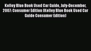 [Read Book] Kelley Blue Book Used Car Guide July-December 2007: Consumer Edition (Kelley Blue