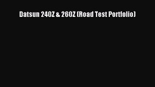 [Read Book] Datsun 240Z & 260Z (Road Test Portfolio) Free PDF