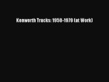 [Read Book] Kenworth Trucks: 1950-1979 (at Work)  Read Online