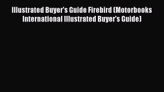 [Read Book] Illustrated Buyer's Guide Firebird (Motorbooks International Illustrated Buyer's