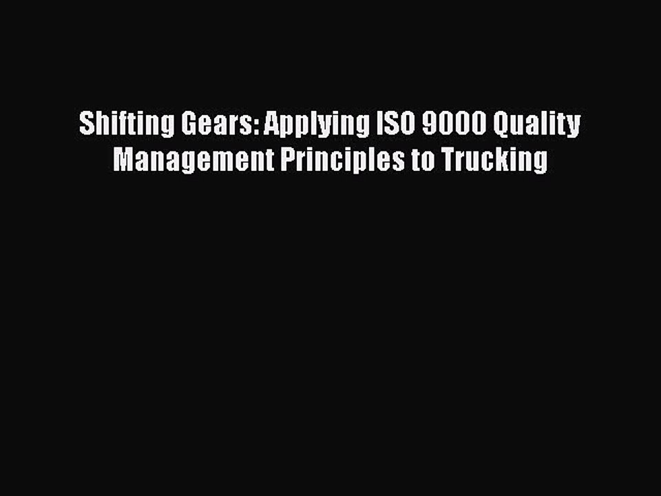 [Read Book] Shifting Gears: Applying ISO 9000 Quality Management Principles to Trucking Free