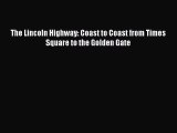 [Read Book] The Lincoln Highway: Coast to Coast from Times Square to the Golden Gate  Read