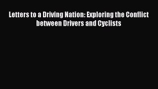 [Read Book] Letters to a Driving Nation: Exploring the Conflict between Drivers and Cyclists