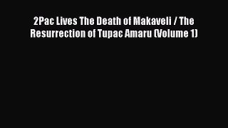 [Read Book] 2Pac Lives The Death of Makaveli / The Resurrection of Tupac Amaru (Volume 1)