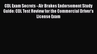 [Read Book] CDL Exam Secrets - Air Brakes Endorsement Study Guide: CDL Test Review for the
