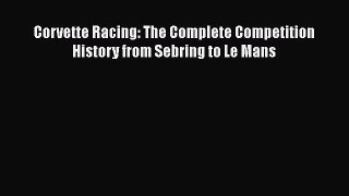 [Read Book] Corvette Racing: The Complete Competition History from Sebring to Le Mans  Read