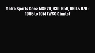 [Read Book] Matra Sports Cars: MS620 630 650 660 & 670 - 1966 to 1974 (WSC Giants)  Read Online
