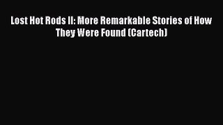 [Read Book] Lost Hot Rods II: More Remarkable Stories of How They Were Found (Cartech)  Read