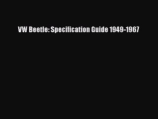 [Read Book] VW Beetle: Specification Guide 1949-1967  EBook