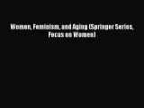 Read Women Feminism and Aging (Springer Series Focus on Women) Ebook Free