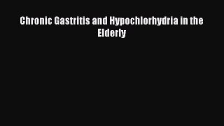 Download Chronic Gastritis and Hypochlorhydria in the Elderly PDF Free