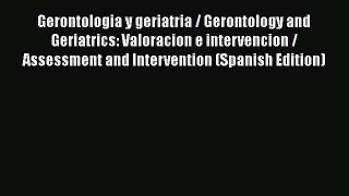 Read Gerontologia y geriatria / Gerontology and Geriatrics: Valoracion e intervencion / Assessment