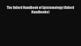 Read The Oxford Handbook of Epistemology (Oxford Handbooks) PDF Free