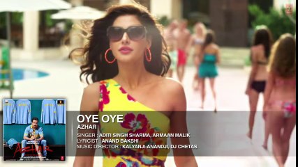 OYE OYE  Full Song   Azhar   Emraan Hashmi, Nargis Fakhri, Prachi Desai