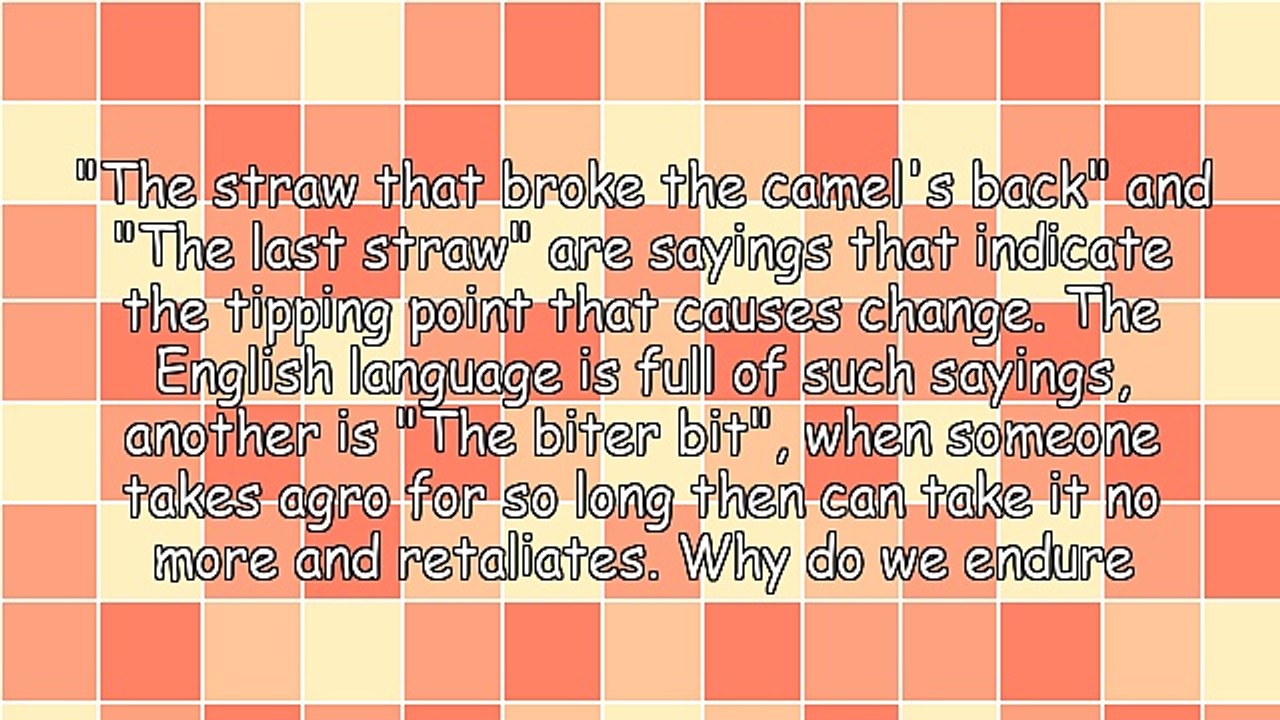 The Straw That Broke the Camel's Back