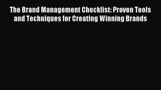 Read The Brand Management Checklist: Proven Tools and Techniques for Creating Winning Brands