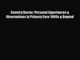 Read Country Doctor: Personal Experiences & Observations in Primary Care 1960s & Beyond Ebook