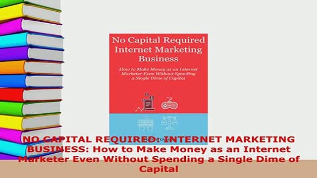 Download NO CAPITAL REQUIRED INTERNET MARKETING BUSINESS How to Make Money as an Internet Free Books