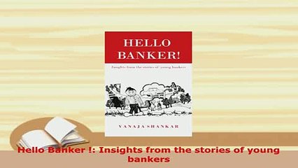 PDF  Hello Banker  Insights from the stories of young bankers PDF Online