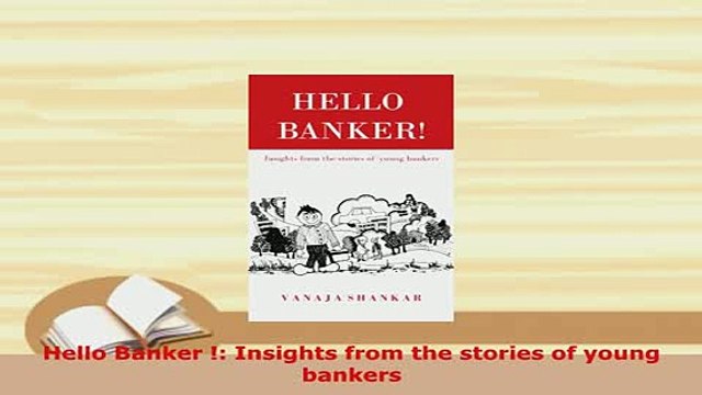 PDF Hello Banker Insights from the stories of young bankers PDF Online