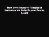 Download Brand Driven Innovation: Strategies for Development and Design (Required Reading Range)