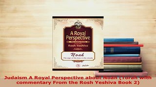 PDF  Judaism A Royal Perspective about Noah Torah with commentary From the Rosh Yeshiva Book Free Books