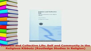 Download  Judaism and Collective Life Self and Community in the Religious Kibbutz Routledge Free Books