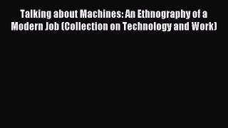 Download Talking about Machines: An Ethnography of a Modern Job (Collection on Technology and