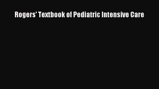 Read Rogers' Textbook of Pediatric Intensive Care Ebook Online