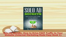 Download  Solo Ad Secrets How to Drive FAST Traffic to Your Website Internet Marketing Made Easy Free Books