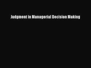 Read Judgment in Managerial Decision Making Ebook Free