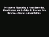 Read Postmodern Advertising in Japan: Seduction Visual Culture and the Tokyo Art Directors