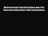 Read Marjorie Sarnat's Fanciful Fashions: New York Times Bestselling Artists' Adult Coloring