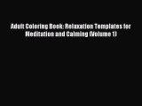 Read Adult Coloring Book: Relaxation Templates for Meditation and Calming (Volume 1) Ebook