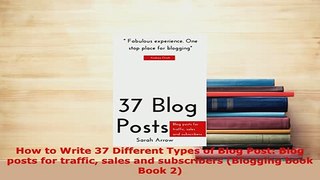 Download  How to Write 37 Different Types of Blog Post Blog posts for traffic sales and subscribers  EBook