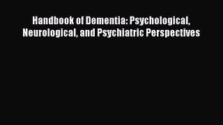 Download Handbook of Dementia: Psychological Neurological and Psychiatric Perspectives PDF