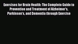 Read Exercises for Brain Health: The Complete Guide to Prevention and Treatment of Alzheimer's