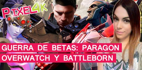 El Píxel 4K: Guerra de betas: Overwatch, Battleborn y Paragon