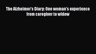 Download The Alzheimer's Diary: One woman’s experience from caregiver to widow PDF Free